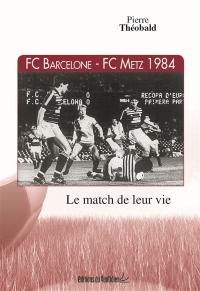 FC Barcelone-FC Metz 1984 : le match de leur vie