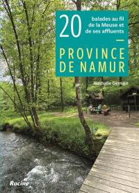 Province de Namur : 20 balades au fil de la Meuse et de ses affluents