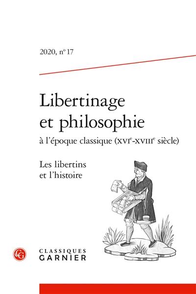 Libertinage et philosophie à l'époque classique (XVIe-XVIIIe siècle), n° 17. Les libertins et l'histoire