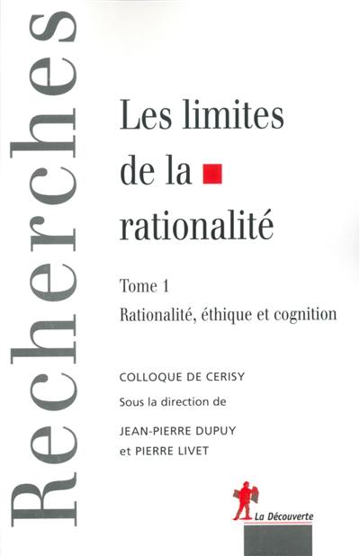 Les limites de la rationalité. Vol. 1. Rationalité et éthique