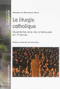 La liturgie catholique : quarante ans de pratiques en France