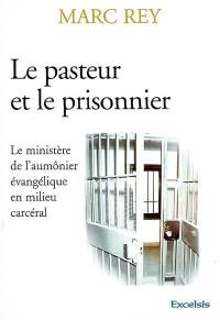 Le pasteur et le prisonnier : le ministère de l'aumônier évangélique en milieu carcéral