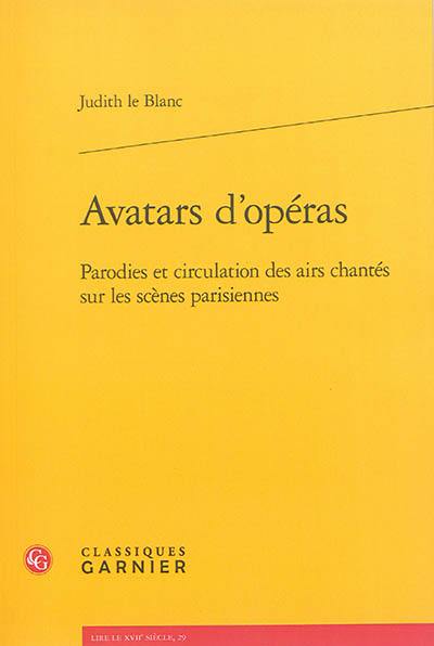 Avatars d'opéras : parodies et circulation des airs chantés sur les scènes parisiennes, 1672-1745