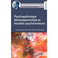 Julian de Ajuriaguerra et la naissance de la psychomotricité. Vol. 2. Psychopathologie développementale et troubles psychomoteurs
