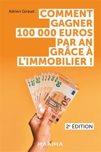 Comment gagner 100.000 euros par an grâce à l'immobilier !