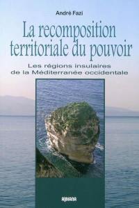 La recomposition territoriale du pouvoir : les régions insulaires de Méditerranée occidentale