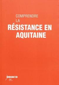 Comprendre la Résistance en Aquitaine