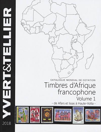 Catalogue de timbres-poste : 2018. Afrique francophone. Vol. 1. Afars et Issas à Haute-Volta