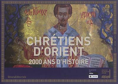 Chrétiens d'Orient : 2.000 ans d'histoire