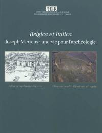 Belgica et Italica : Joseph Mertens, une vie pour l'archéologie : atti del Convegno in memoria di Joseph Mertens, Academia belgica, 4-6 dicembre 2008