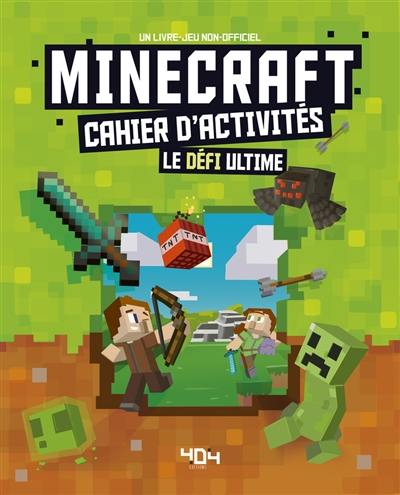 Minecraft, cahier d'activités : le défi ultime