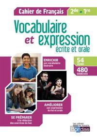 Vocabulaire et expression écrite et orale : cahier de français, 2de-1re
