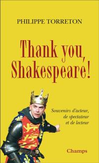 Thank you, Shakespeare ! : souvenirs d'acteur, de spectateur et de lecteur