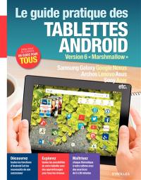 Le guide pratique des tablettes Android : version 6 Marshmallow : Samsung Galaxy, Google Nexus, Archos, Lenovo, Asus, Sony, Acer, etc.
