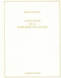 Catalogue de la noblesse française au XXIe siècle : et catalogue provincial sous Louis XVI et au XIXe siècle