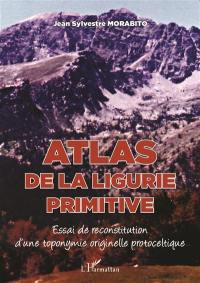 Atlas de la Ligurie primitive : essai de reconstitution d'une toponymie originelle protoceltique