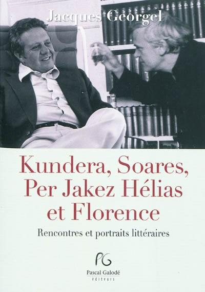 Kundera, Soares, Per Jakez-Hélias et Florence : rencontres et portraits littéraires