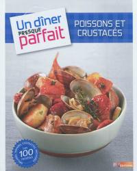 Poissons et crustacés : grillades, tartares, cassolettes, fricassées : les 100 recettes
