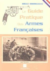 Le guide pratique des armes françaises : panorama des armes réglementaires françaises de 1858 à 2005