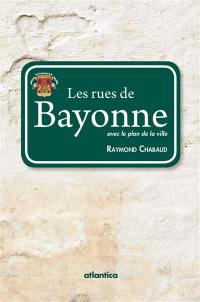 Les rues de Bayonne : avec le plan de la ville