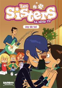Les sisters : la série TV. Vol. 1. Joy de toi