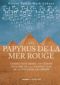 Les papyrus de la mer Rouge. L'inspecteur Merer : un témoin oculaire de la construction de la pyramide de Chéops