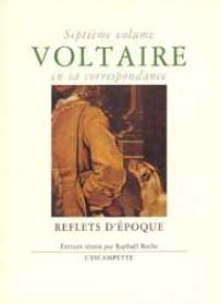 Voltaire en sa correspondance. Vol. 7. Reflets d'époque