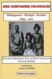 Mes campagnes coloniales, 1895-1901 : Madagascar, Sénégal, Soudan : journal authentique d'un artilleur breton