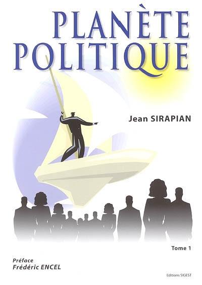 La planète politique. Vol. 1. Essai sur les enjeux et les acteurs de la scène politique