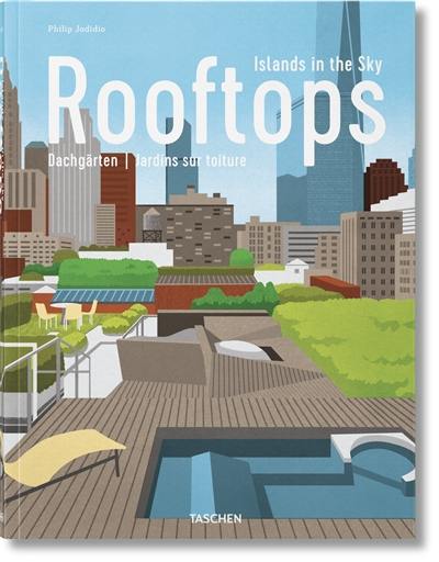 Rooftops : islands in the sky. Rooftops : dachgärten. Rooftops : jardins sur toiture