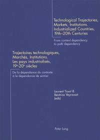 Technological trajectories, markets, institutions, industrialized countries, 19th-20th centuries : from context dependency to path dependency. Trajectoires technologiques, marchés, institutions, les pays industrialisés, 19e-20e siècles : de la dépendance de contexte à la dépendance de sentier