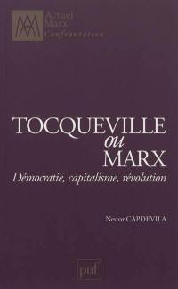 Tocqueville ou Marx : démocratie, capitalisme, révolution