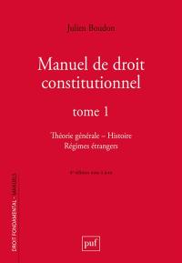 Manuel de droit constitutionnel. Vol. 1. Théorie générale, histoire, régimes étrangers