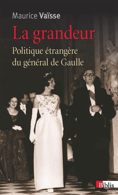 La grandeur : politique étrangère du général de Gaulle