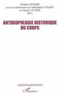 Anthropologie historique du corps : seize regards