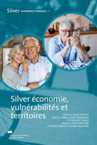 Silver autonomie et handicap. Vol. 1. Silver économie, vulnérabilités et territoires