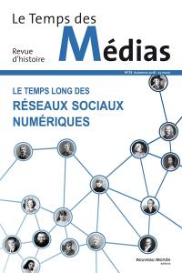 Temps des médias (Le), n° 31. Le temps long des réseaux sociaux numériques
