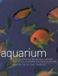 Aquarium : un guide pratique pour les amateurs : comment identifier tous les poissons et les élever en aquarium