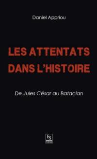 Les attentats dans l'histoire : de Jules César au Bataclan