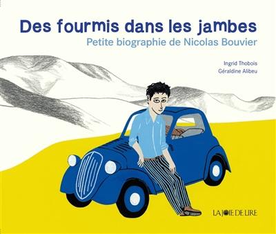 Des fourmis dans les jambes : petite biographie de Nicolas Bouvier