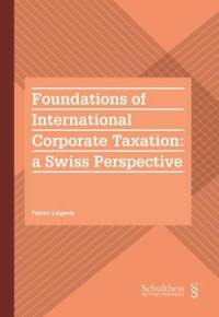 Foundations of international corporate taxation : a Swiss perspective