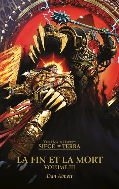 Siege of Terra : the Horus heresy. La fin et la mort. Vol. 3