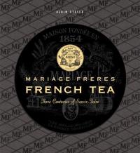 Mariage Frères : french tea : three centuries of savoir-faire