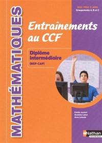 Mathématiques : entraînements au CCF : diplôme intermédiaire (BEP-CAP), bac pro 3 ans, groupements A, B et C