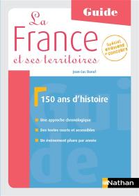 La France et ses territoires : 150 ans d'histoire : guide