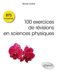 100 exercices de révisions en sciences physiques : BTS industriels