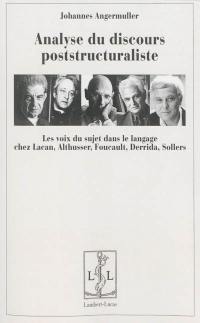 Analyse du discours poststructuraliste : les voix du sujet dans le langage chez Lacan, Foucault, Derrida, Sollers