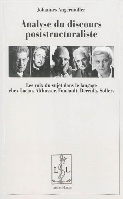 Analyse du discours poststructuraliste : les voix du sujet dans le langage chez Lacan, Foucault, Derrida, Sollers
