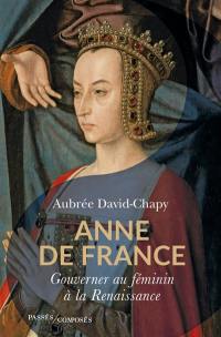 Anne de France : gouverner au féminin à la Renaissance