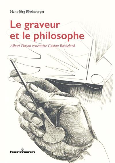 Le graveur et le philosophe : Albert Flocon rencontre Gaston Bachelard